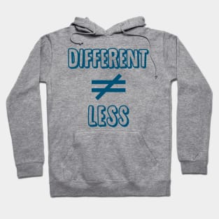 Different is not equal to Less Hoodie